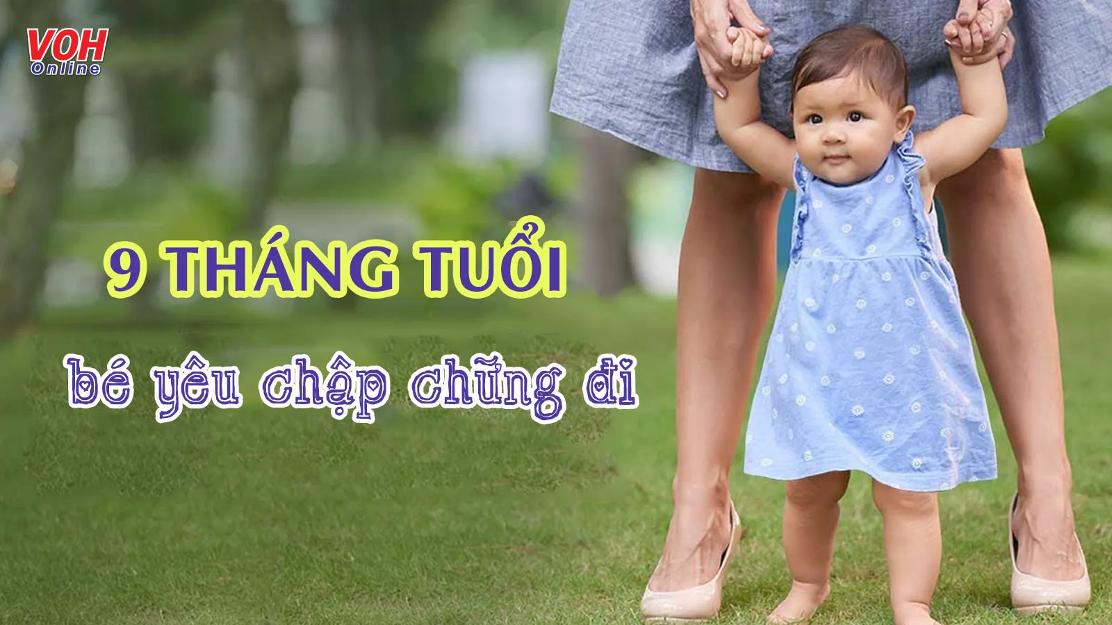 Trẻ 9 tháng tuổi phát triển và hiếu động thế nào?