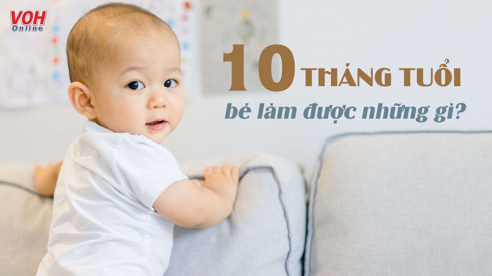 Trẻ 10 tháng tuổi và những cột mốc phát triển đáng lưu ý