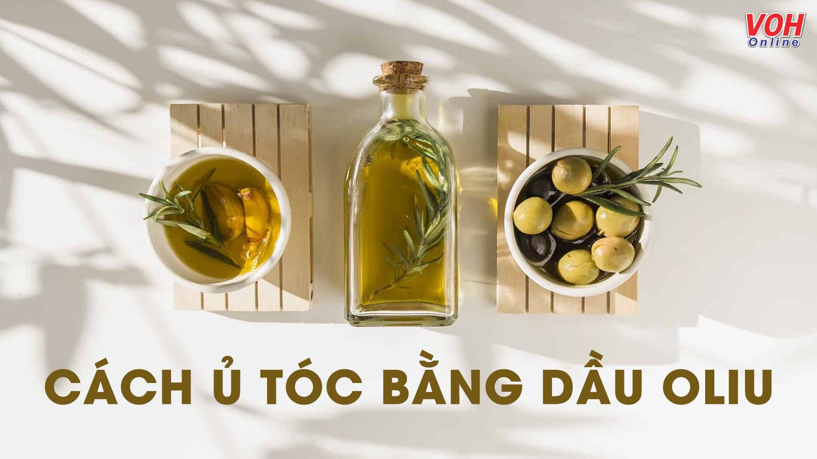 7 cách ủ tóc bằng dầu oliu ‘chuẩn’ salon tại nhà