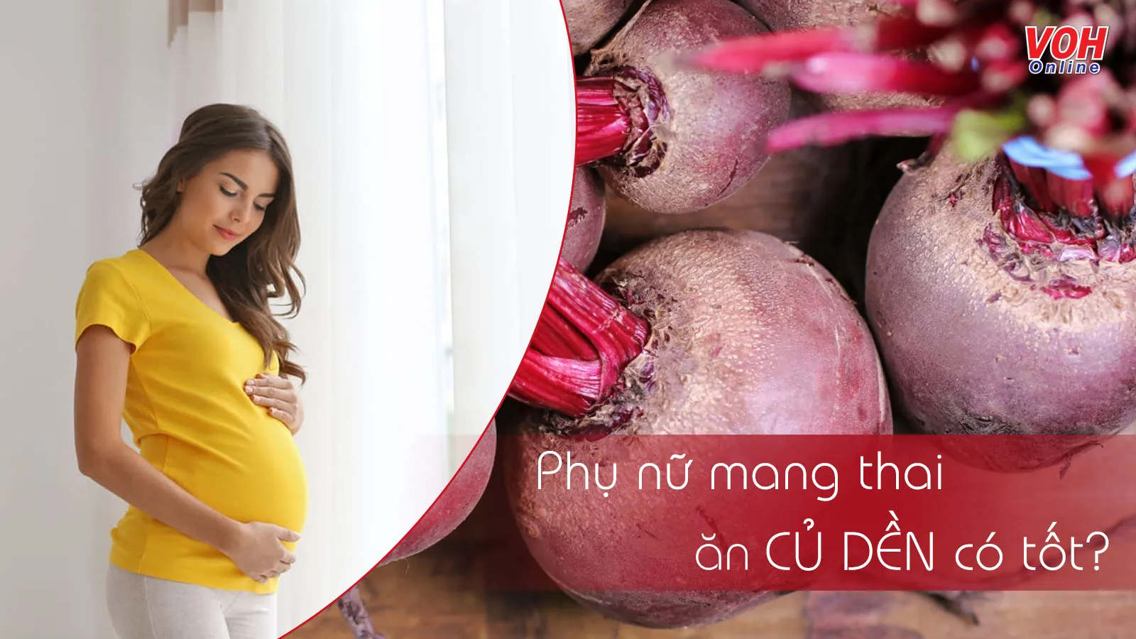 Bà bầu ăn củ dền được không? Lời giải đáp khiến bạn bất ngờ