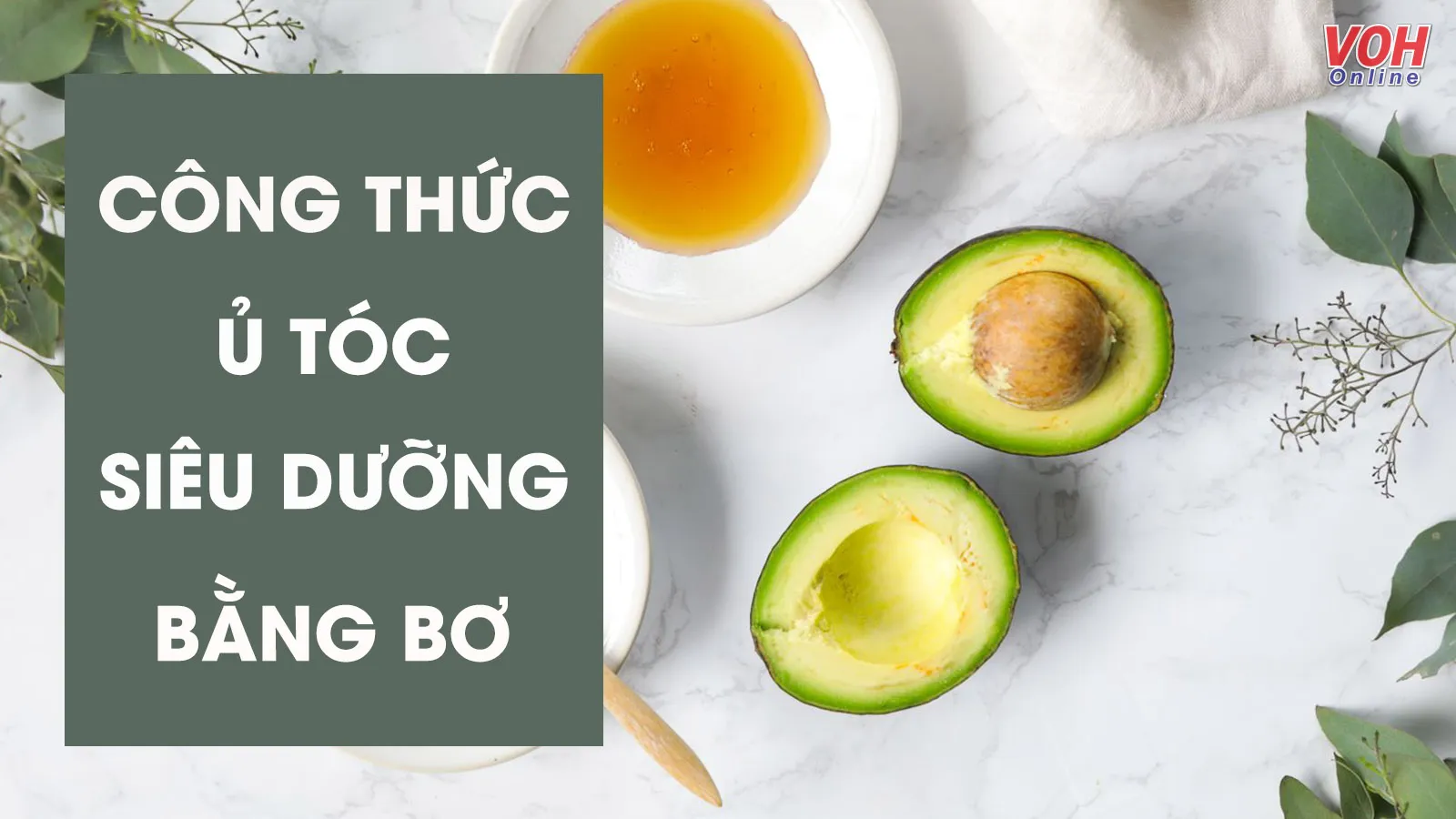 8 cách ủ tóc bằng bơ đơn giản, hiệu quả, không ‘đau ví’ tại nhà