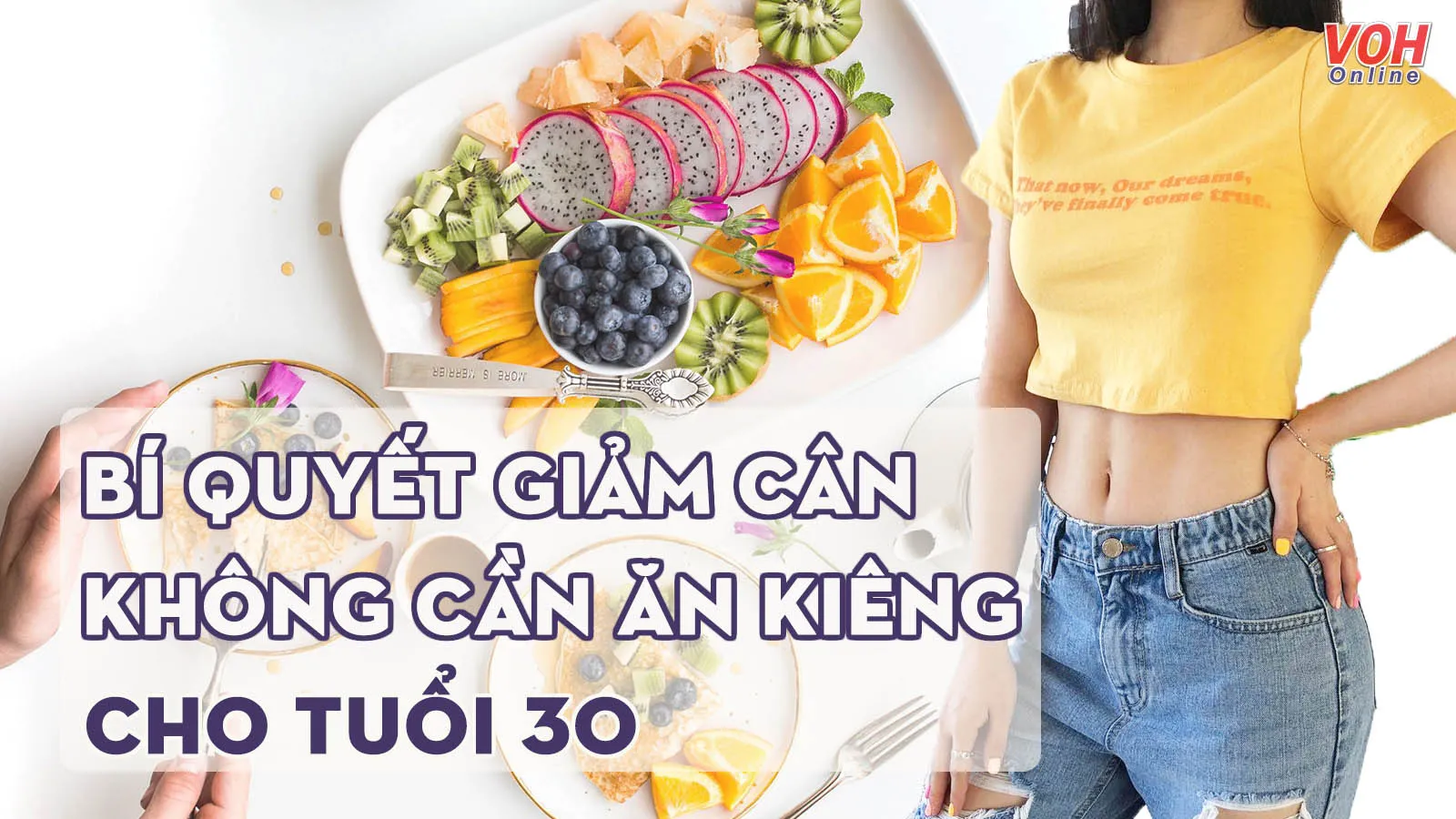 3 bí quyết giảm cân thành công không cần ăn kiêng cho phụ nữ tuổi 30