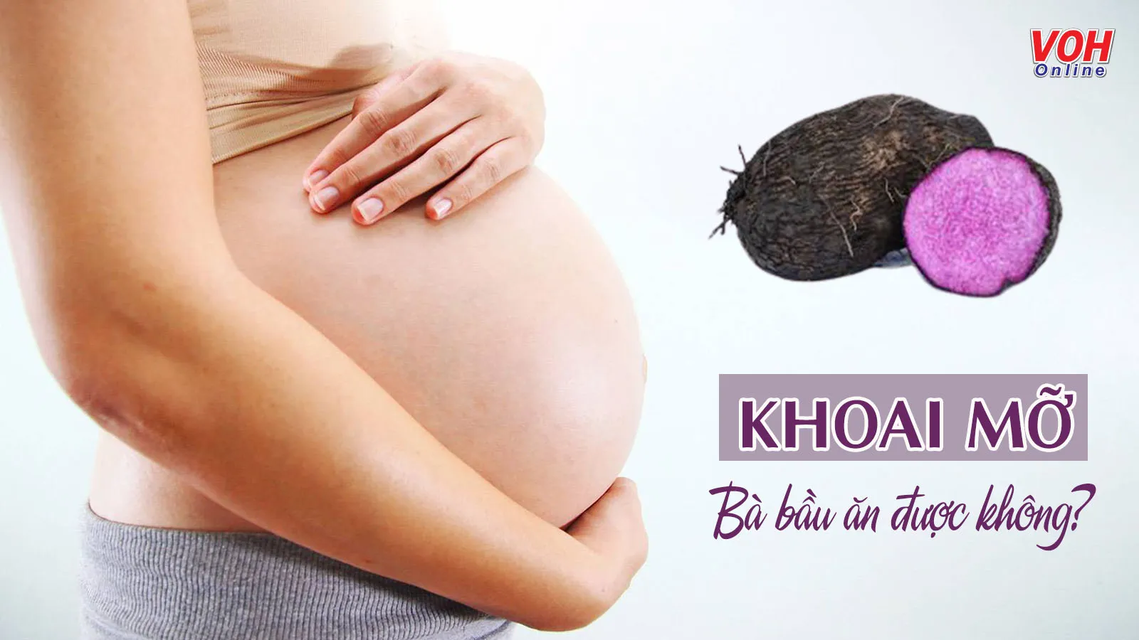 Giai đoạn thai kì bà bầu ăn khoai mỡ được không?