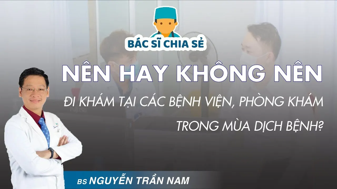 Tới bệnh viện thăm khám giữa cơn bão dịch bệnh, nên hay không?