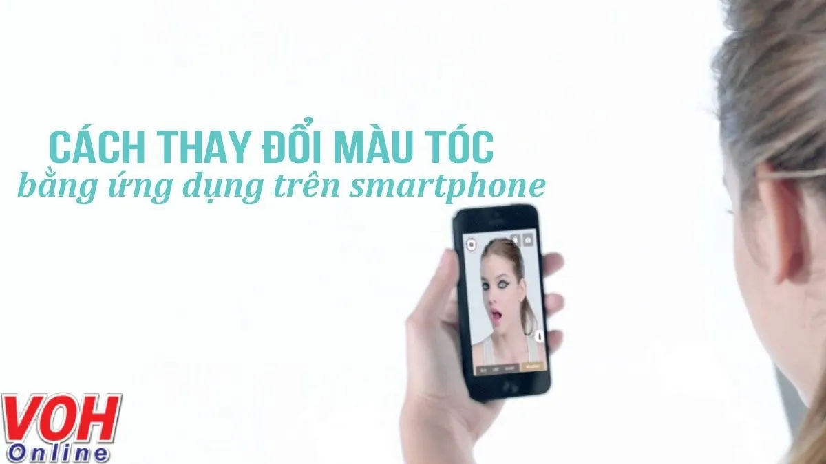 Cách đổi màu tóc bằng app đổi màu tóc trên smartphone