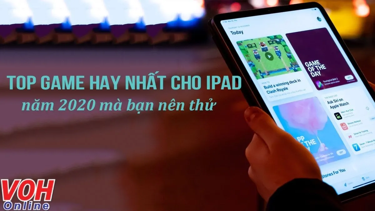 15 game hay nhất cho iPad mới nhất