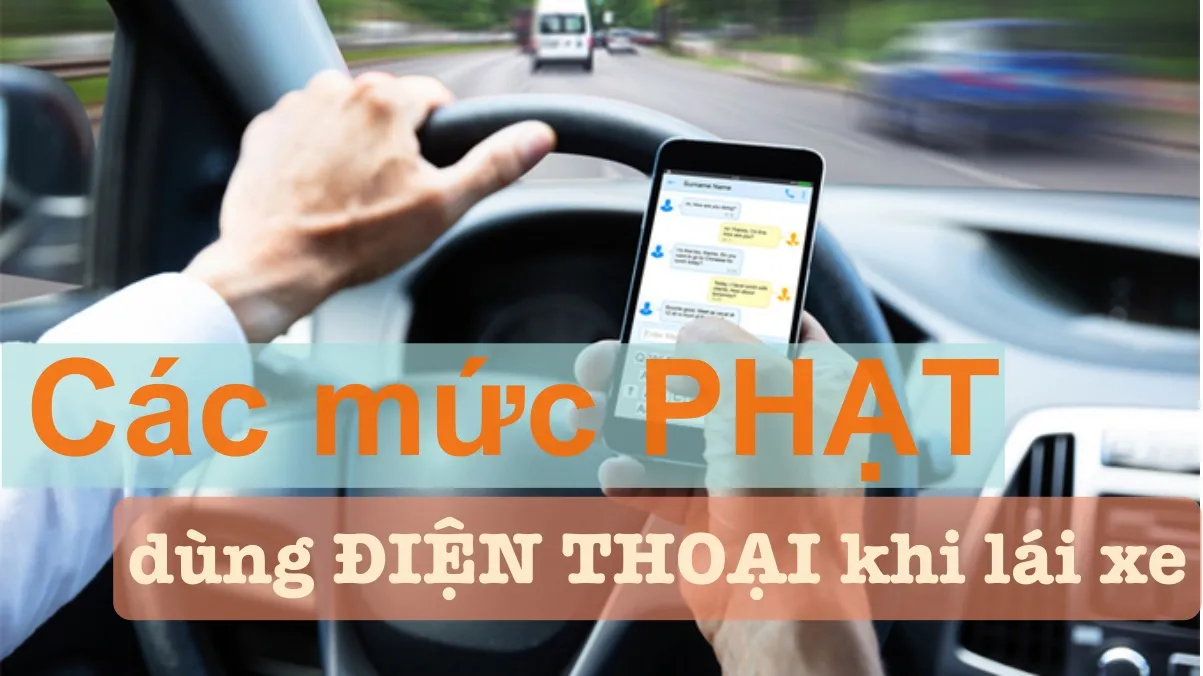 Sử dụng điện thoại khi lái xe bị phạt bao nhiêu tiền?