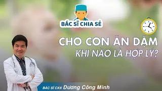 Tại sao cần cho trẻ ăn dặm đúng thời điểm?