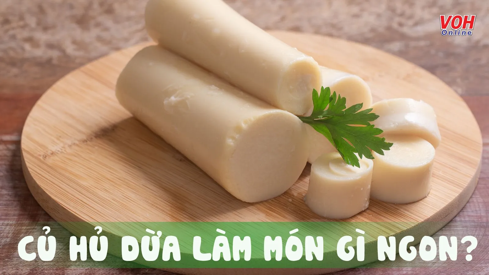 Củ hủ dừa làm món gì ngon? Mách bạn 9 món ăn cực dễ làm