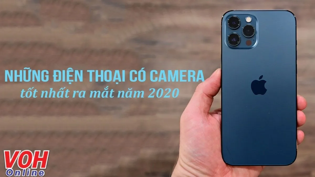 Những điện thoại có camera chụp ảnh, quay video tốt nhất ra mắt năm 2020