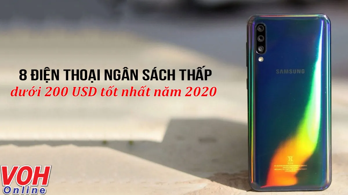 8 điện thoại ngân sách thấp dưới 200 USD tốt nhất năm 2020