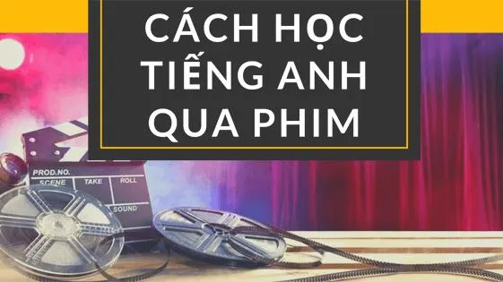 Cách luyện nói tiếng Anh thông qua phim ảnh