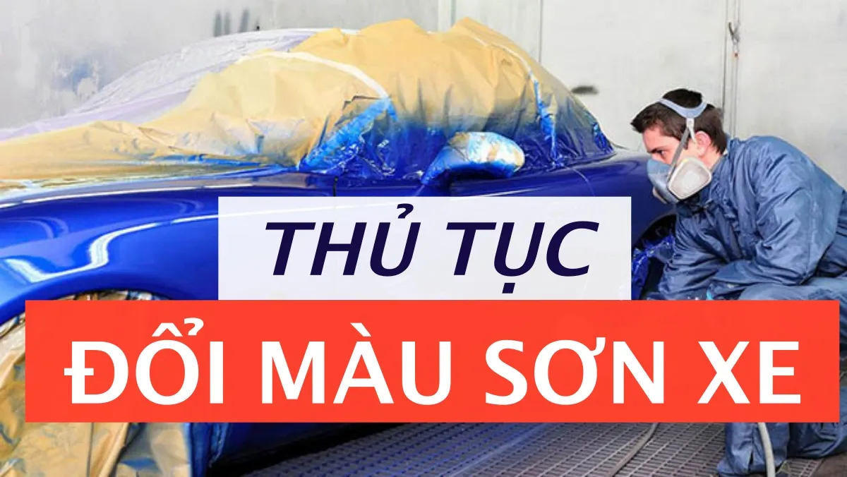 Thủ tục đổi màu sơn xe theo quy định mới nhất