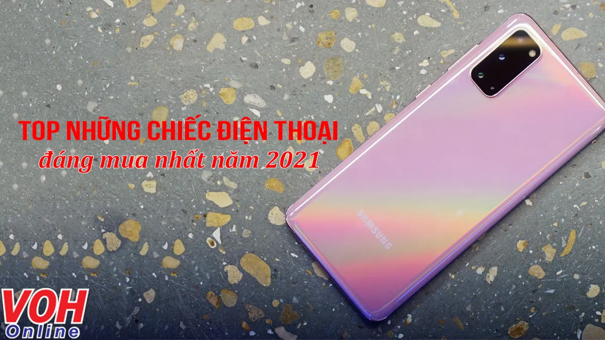 Top những điện thoại đáng mua nhất năm 2021