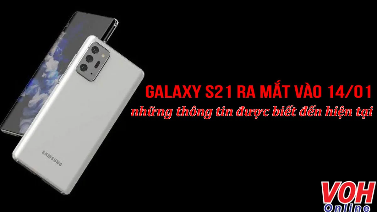 Những điều cần biết về Samsung Galaxy S21 sắp ra mắt vào ngày 14/01