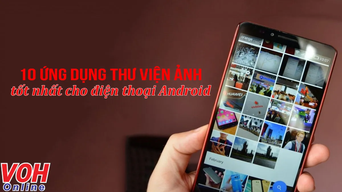 10 ứng dụng thư viện ảnh tốt nhất cho điện thoại Android