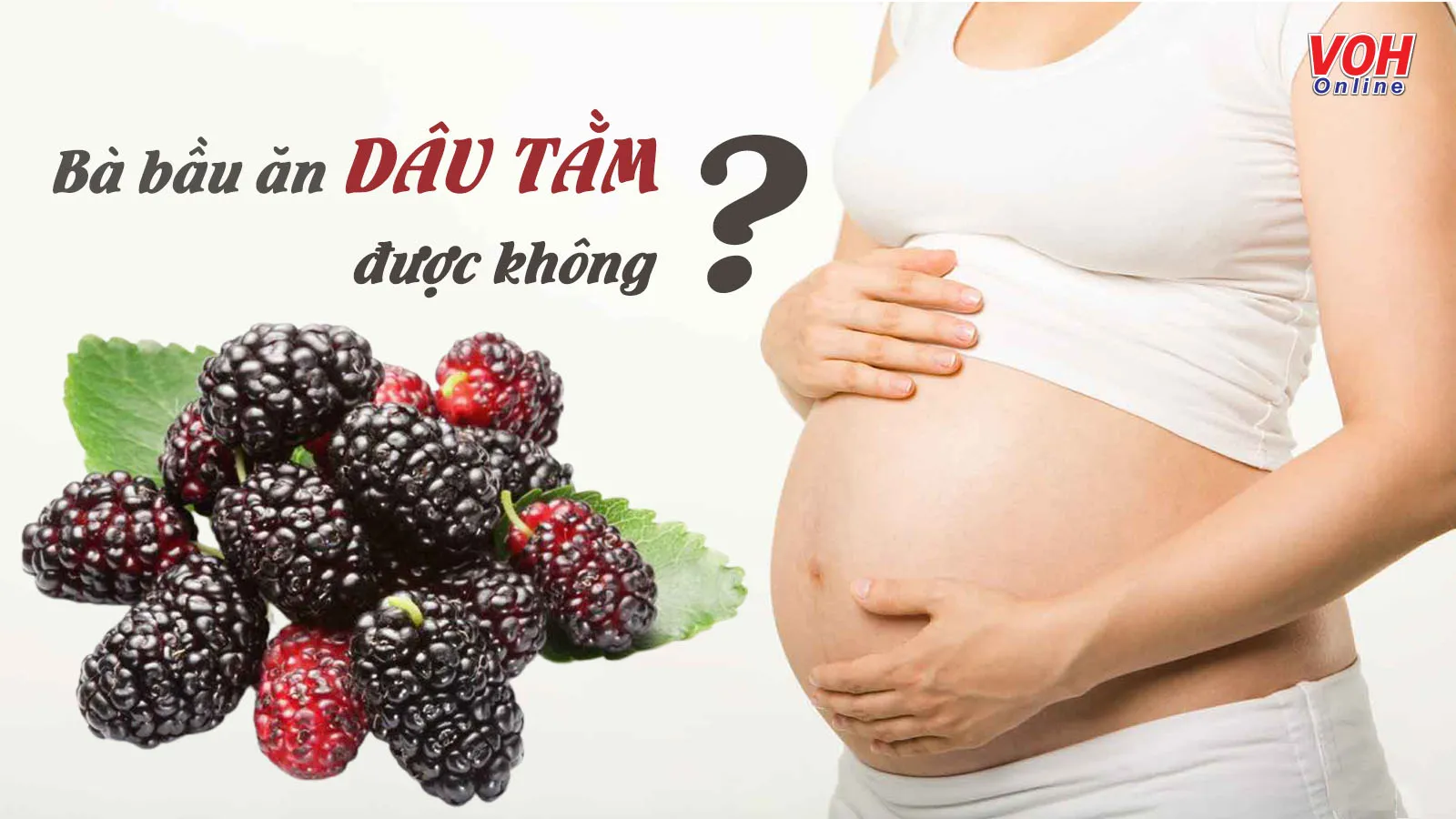 Bà bầu ăn dâu tằm được không? 5 lợi ích sức khỏe bất ngờ