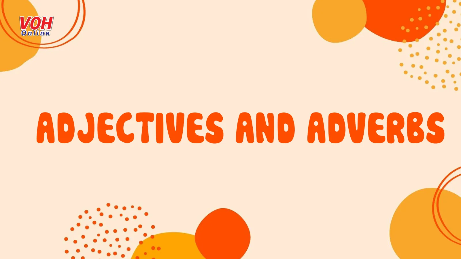 Cách sử dụng adjectives và adverbs