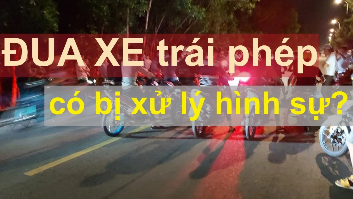 Đua xe trái phép là gì? Đua xe có xử phạt hình sự không?