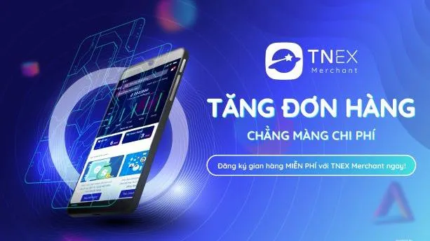 TNEX Merchant - giải pháp tiếp cận khách hàng, hoàn toàn miễn phí cho cửa hàng