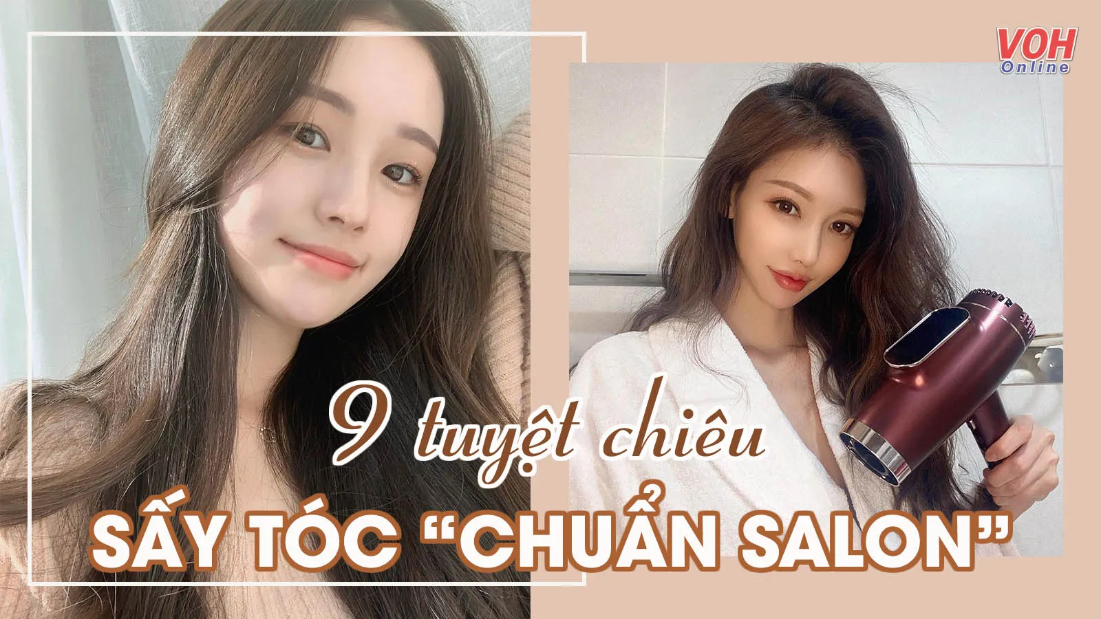 9 bí quyết sấy tóc suôn mượt, bồng bềnh tự nhiên lại ít hư tổn