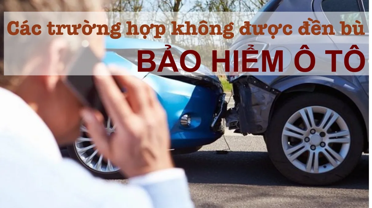 Trường hợp nào không được đền bù khi mua bảo hiểm xe ô tô