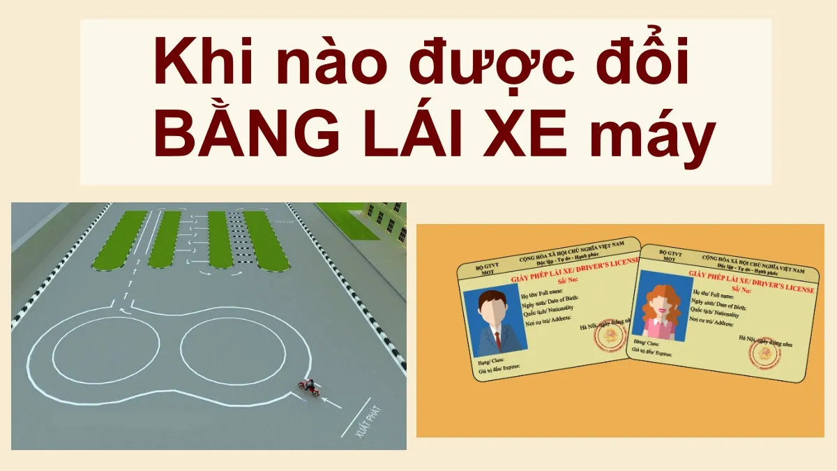 Trường hợp nào được đổi bằng lái xe máy và thủ tục cụ thể?