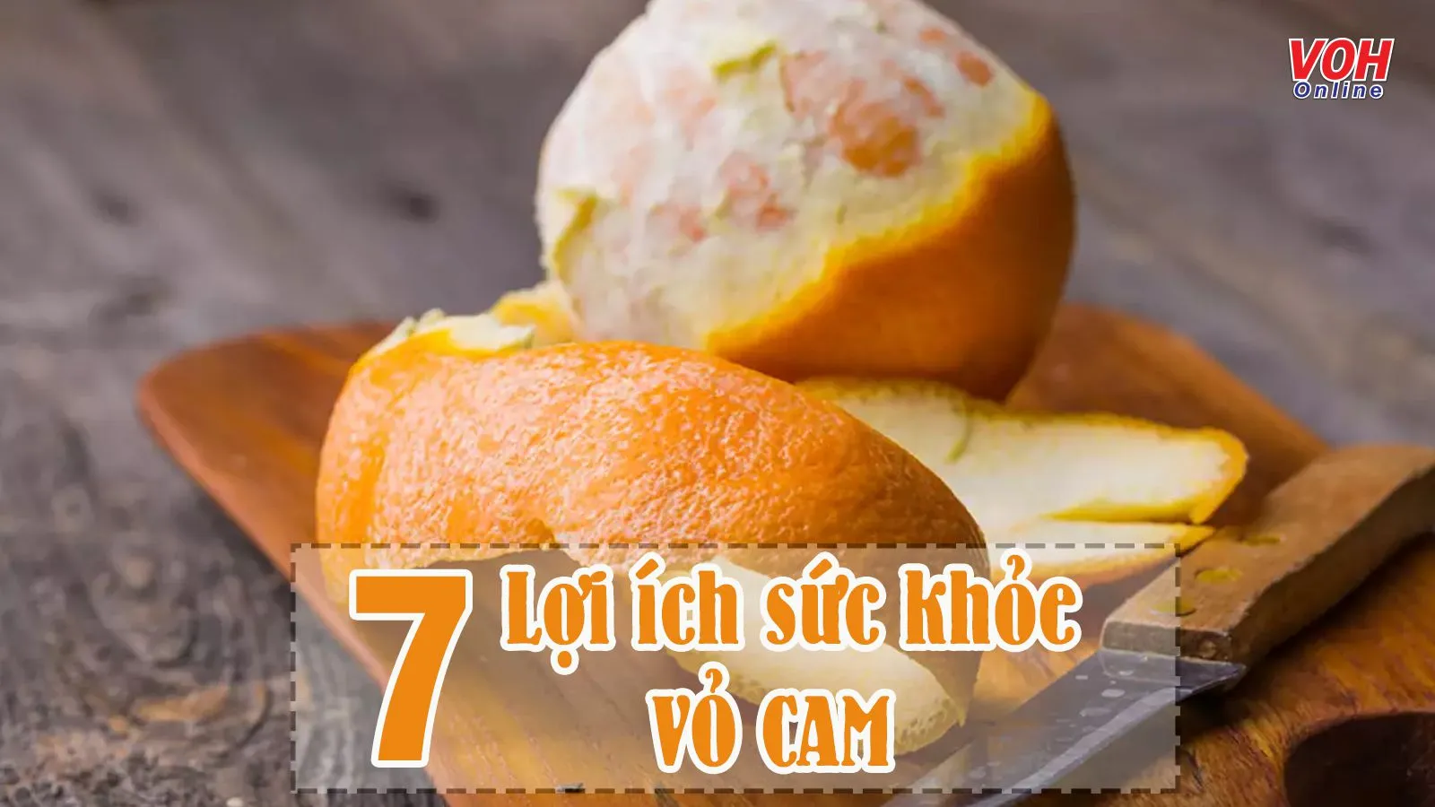 Vỏ cam có tác dụng gì? 7 lợi ích sức khỏe không nên ‘ngó lơ’