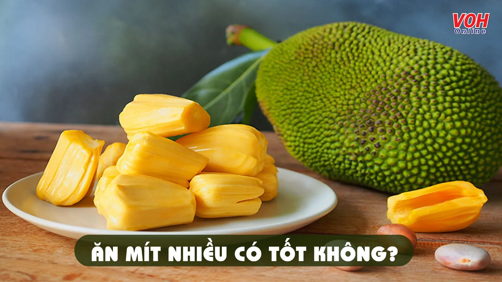 4 tác hại của mít khi ăn quá nhiều, cần biết để phòng tránh