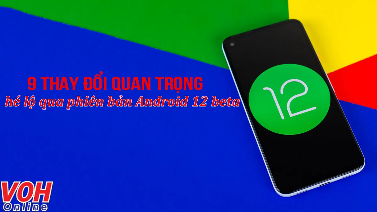 9 thay đổi quan trọng của phiên bản Android 12 beta