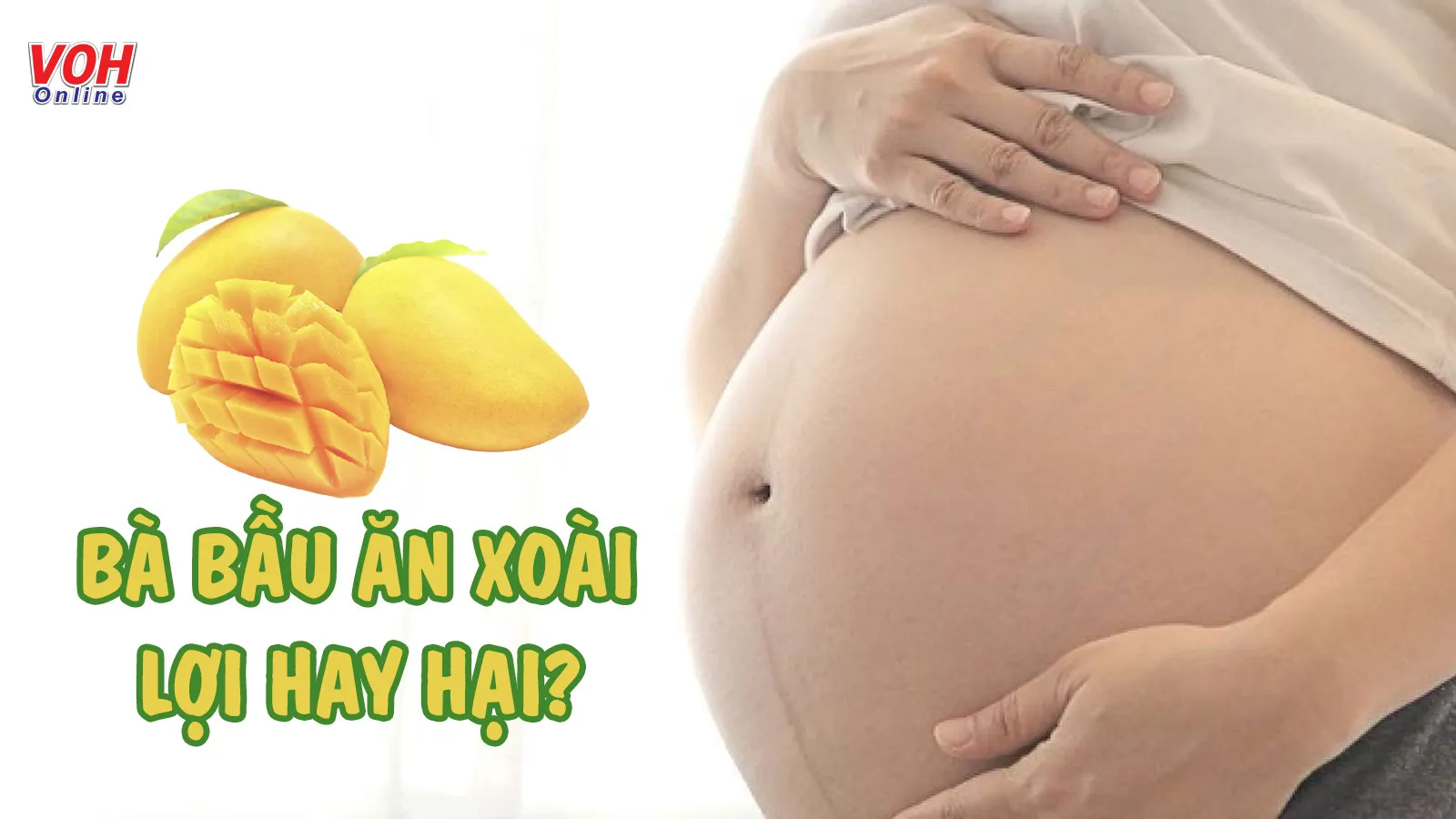 Bà bầu ăn xoài được không? Ăn đúng cách để tốt cho sức khỏe