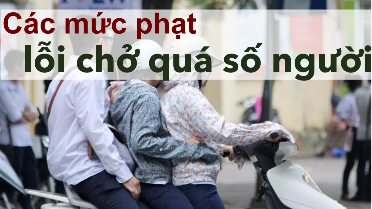 Mức phạt lỗi chở quá số người quy định mới nhất 2021