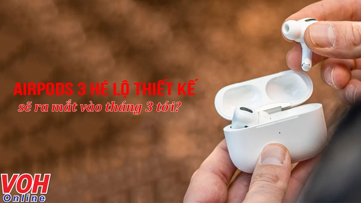 AirPods 3 hé lộ thiết kế, sẽ ra mắt vào tháng 3 tới?