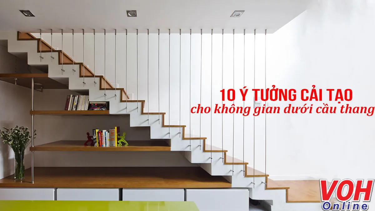 10 ý tưởng tuyệt vời cho không gian dưới cầu thang