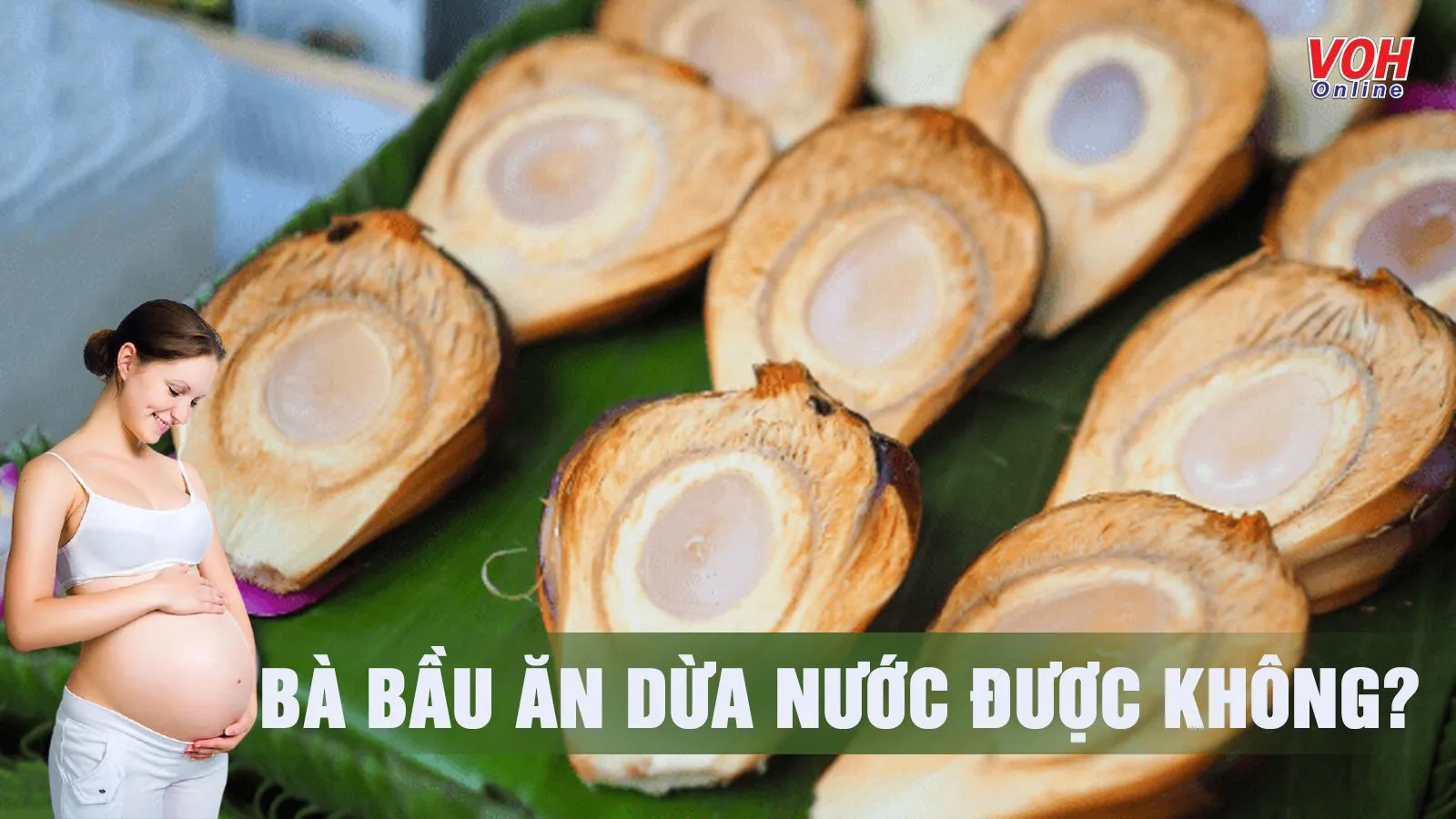 Bà bầu ăn dừa nước được không? 6 lợi ích sức khỏe ít ai biết