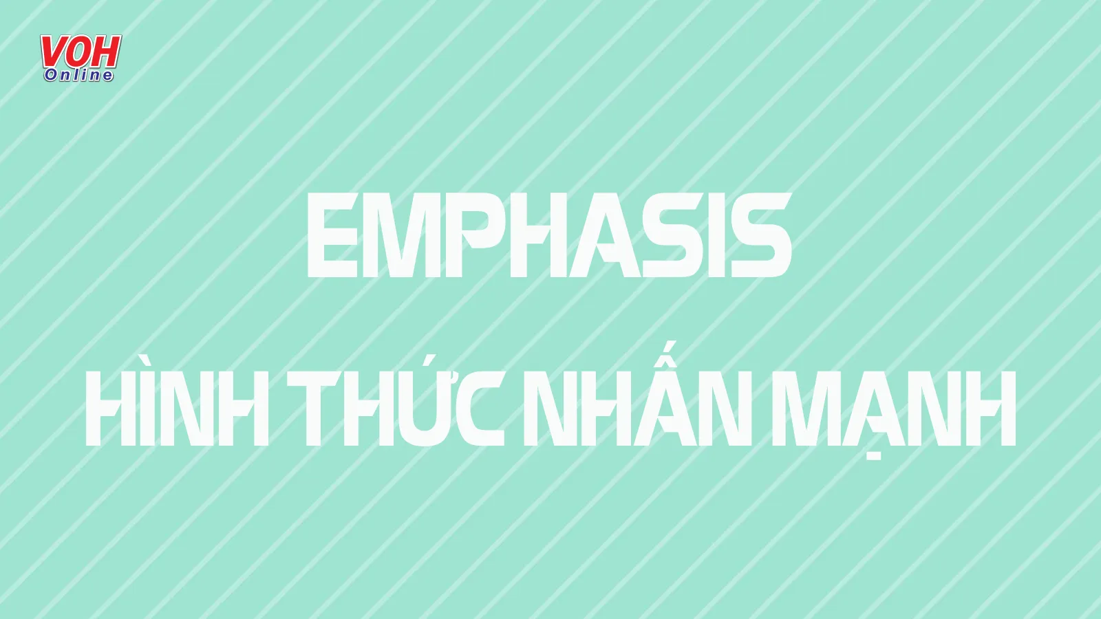 Các hình thức nhấn mạnh trong tiếng Anh – Emphasis
