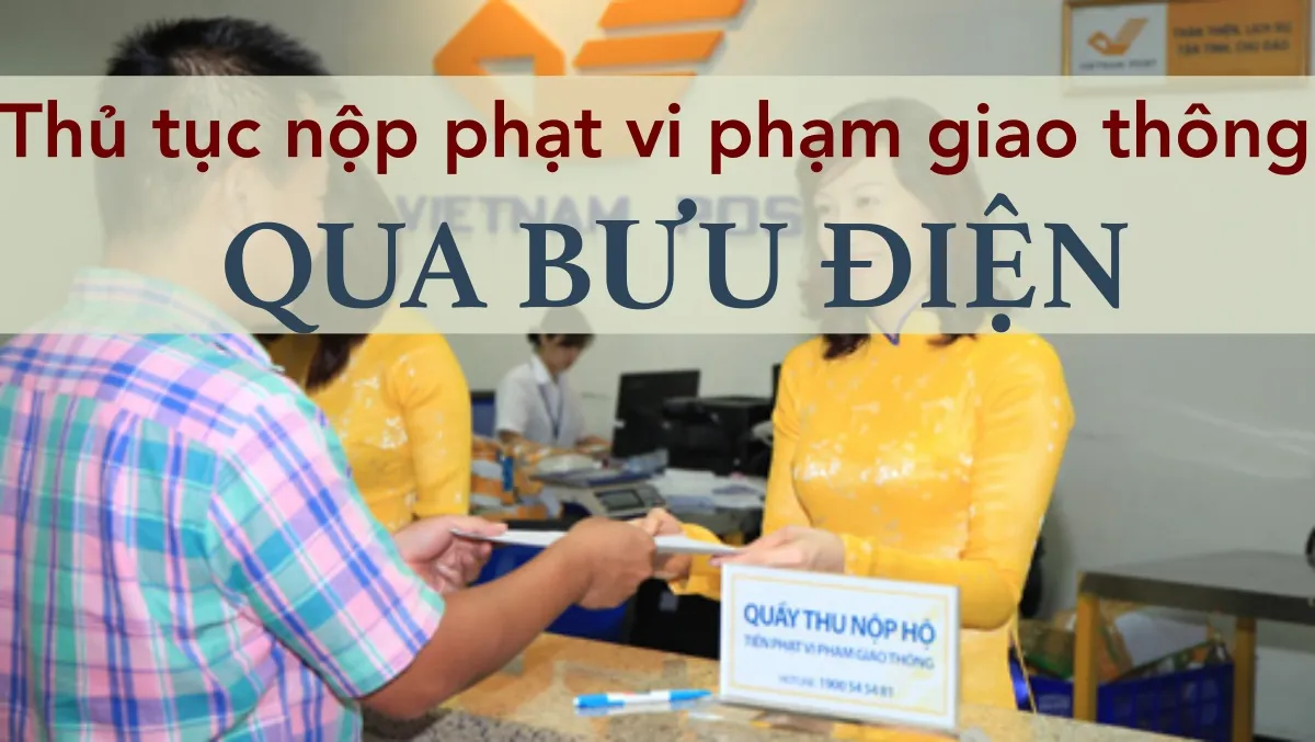 Làm thế nào để nộp phạt vi phạm giao thông qua bưu điện?