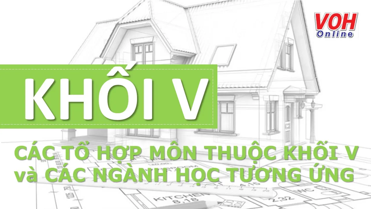 Khối V, tổ hợp môn thuộc khối V và các ngành học tương ứng