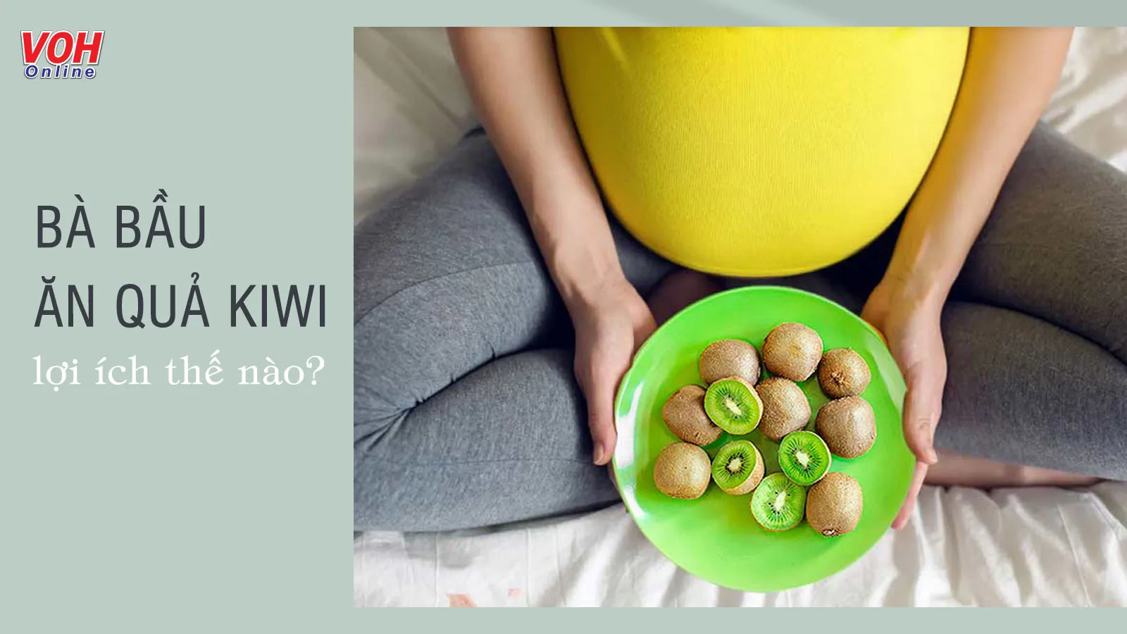 Bà bầu ăn kiwi nhận được lợi ích khiến ai cũng bất ngờ