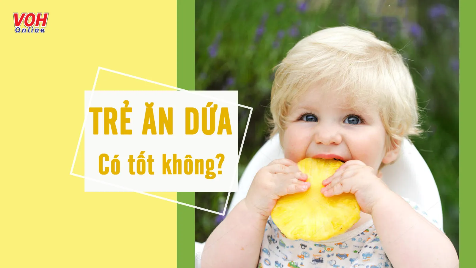 Có nên cho trẻ ăn dứa? Lợi ích sức khỏe và cách dùng an toàn