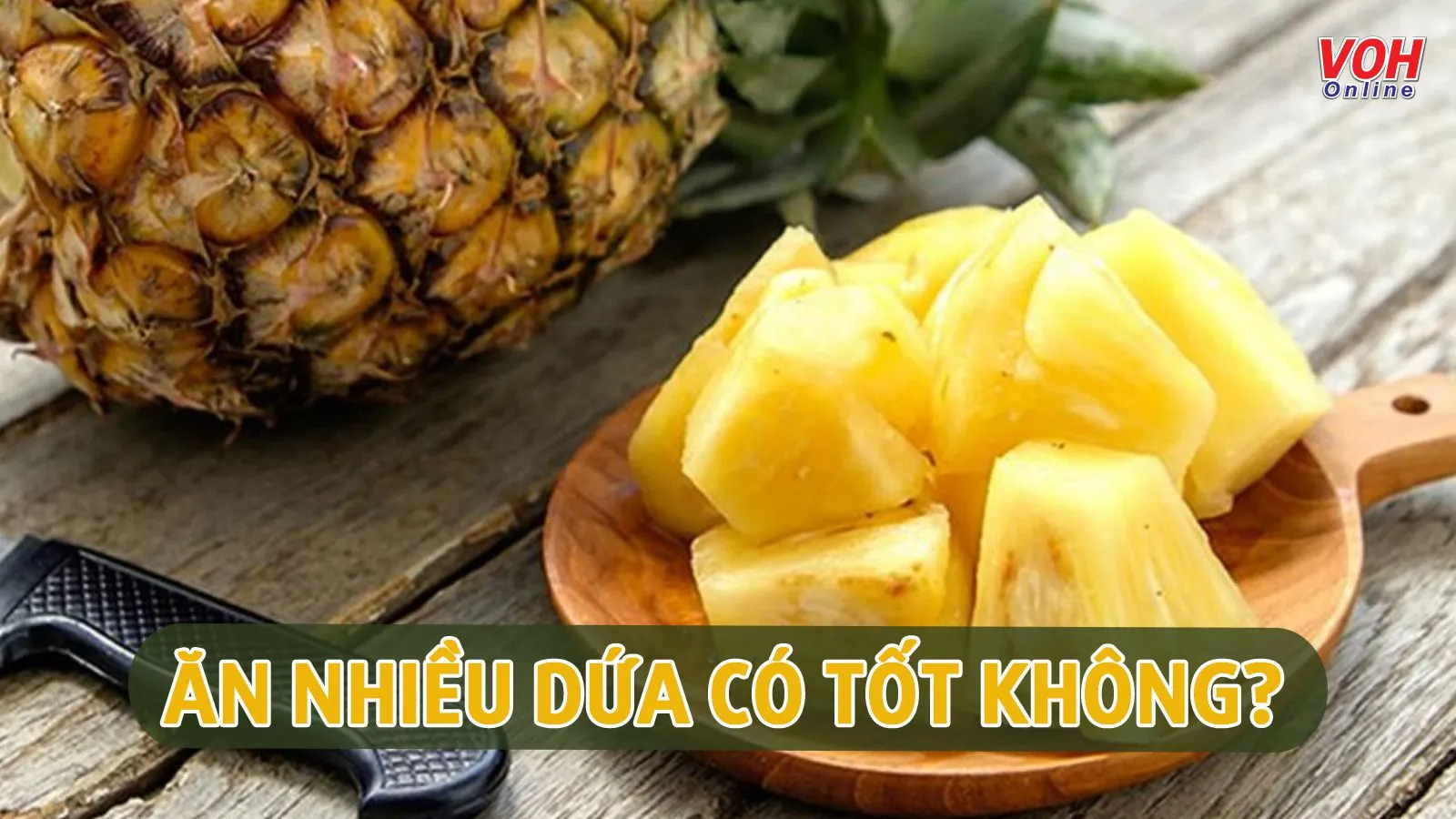 Ăn nhiều dứa có tốt không? Cách ăn đúng để tránh 8 tác hại