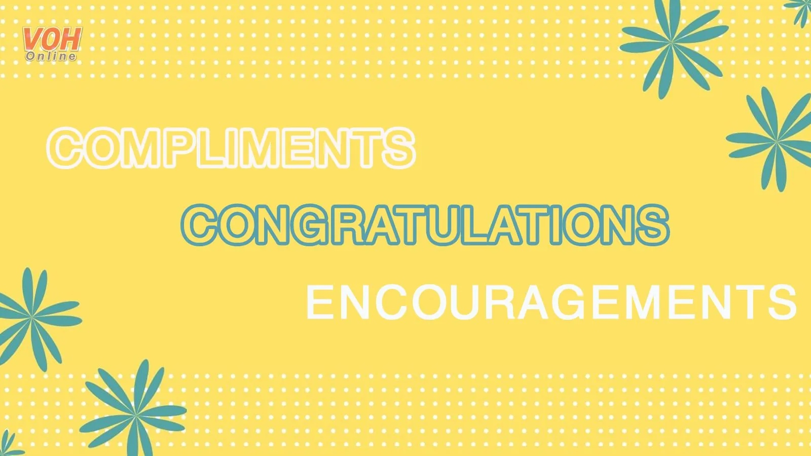 Danh sách lời khen ngợi (compliments), chúc mừng (congratulations) và động viên (encouragements)