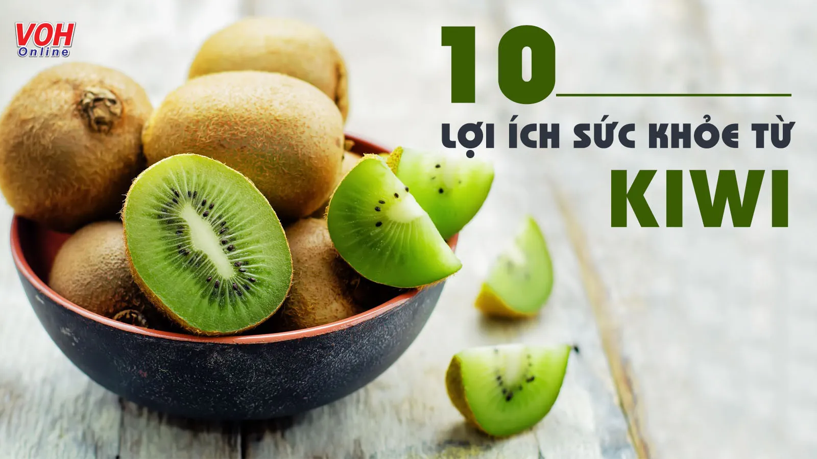 10 tác dụng của quả kiwi tốt cho sức khỏe không thể không mê