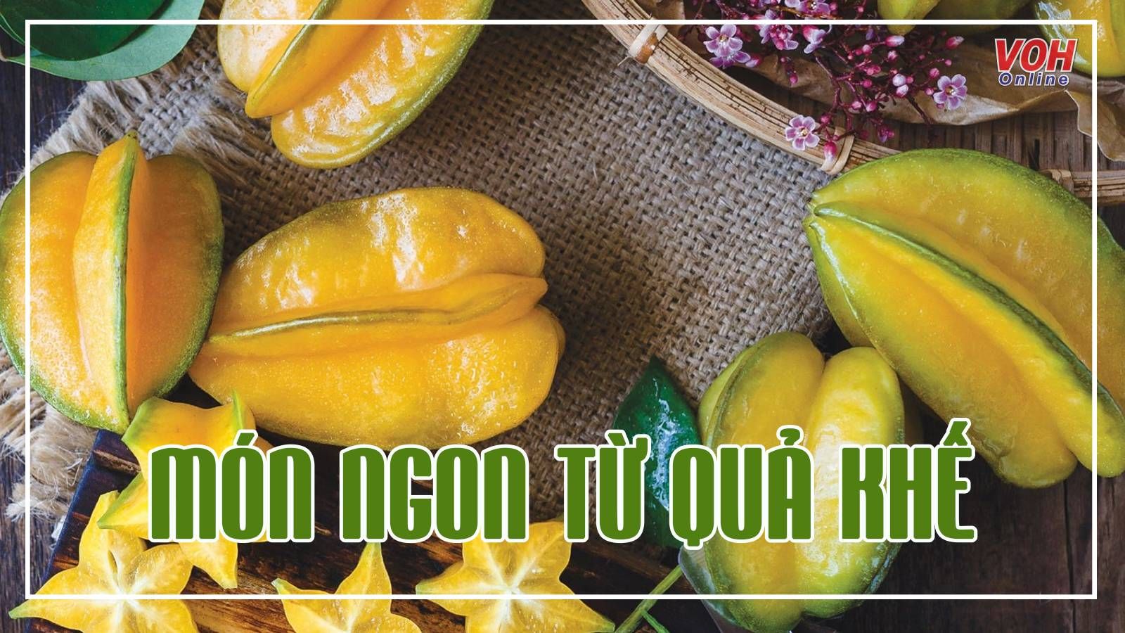 Bạn có biết khế nấu gì ngon? Xem ngay 9 công thức siêu dễ