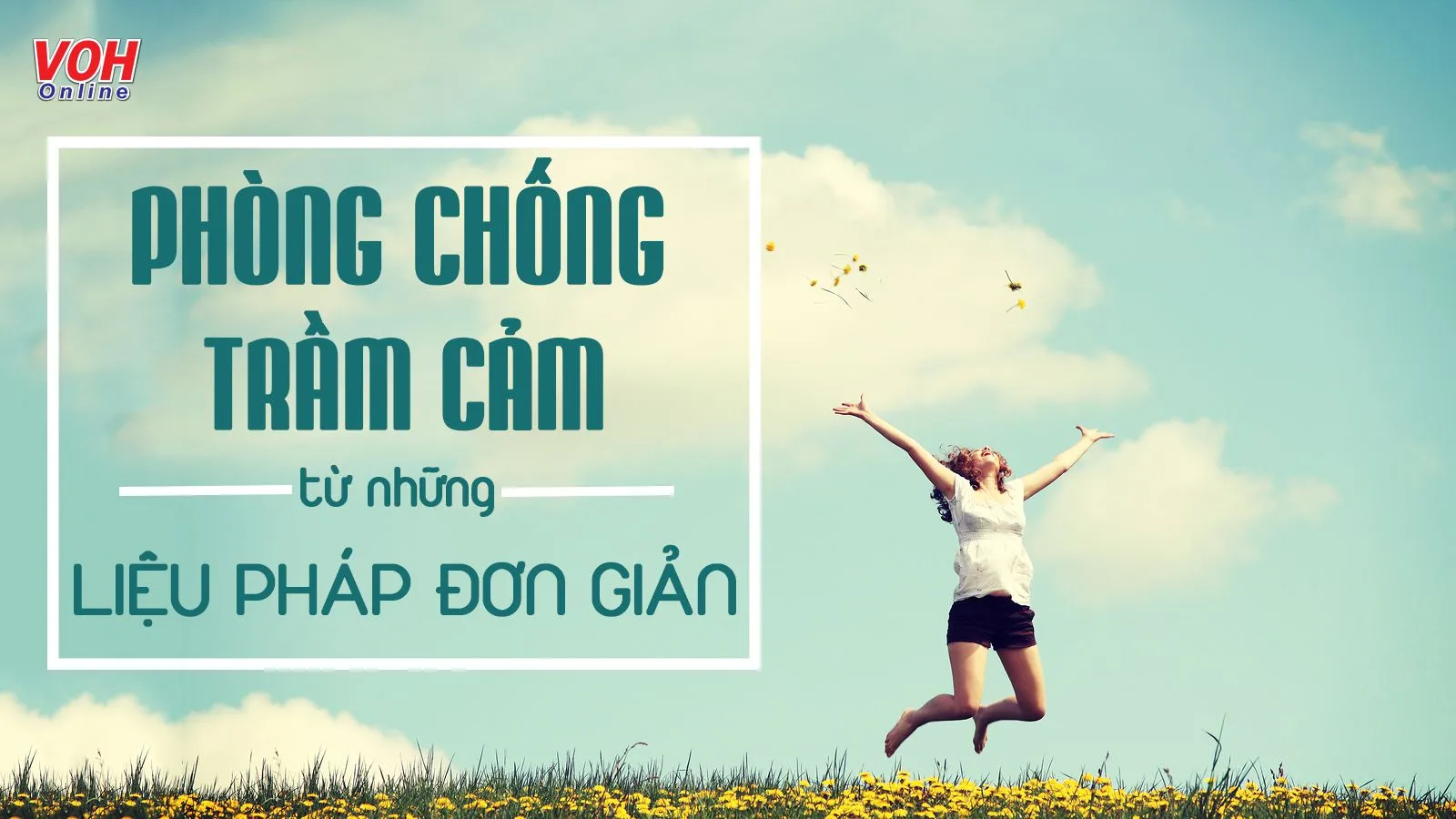 7 liệu pháp đơn giản giảm lo âu, chống trầm cảm hữu hiệu