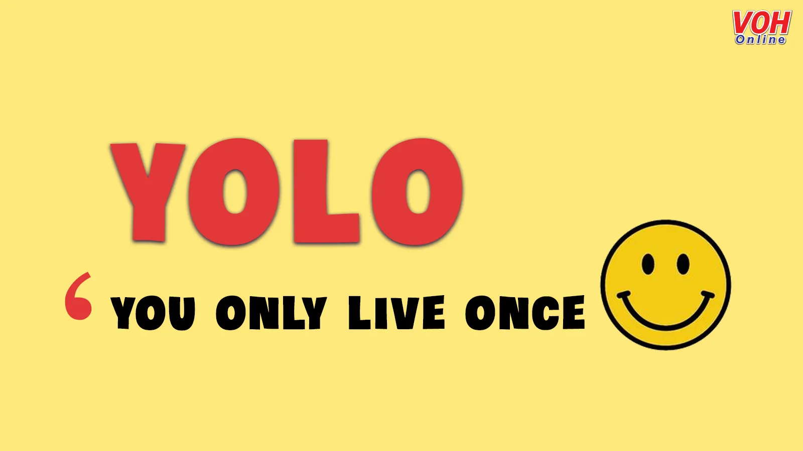 Yolo là gì? Như thế nào là sống đúng với tinh thần Yolo?