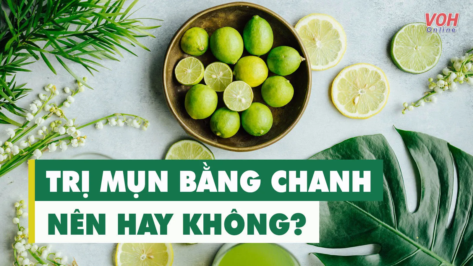 Trị mụn bằng chanh và những điều mà bạn buộc phải ghi nhớ