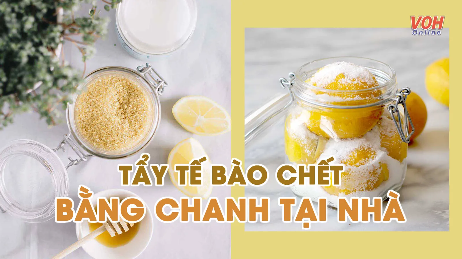 7 công thức tẩy tế bào chết bằng chanh giúp da trắng sáng, mướt mịn