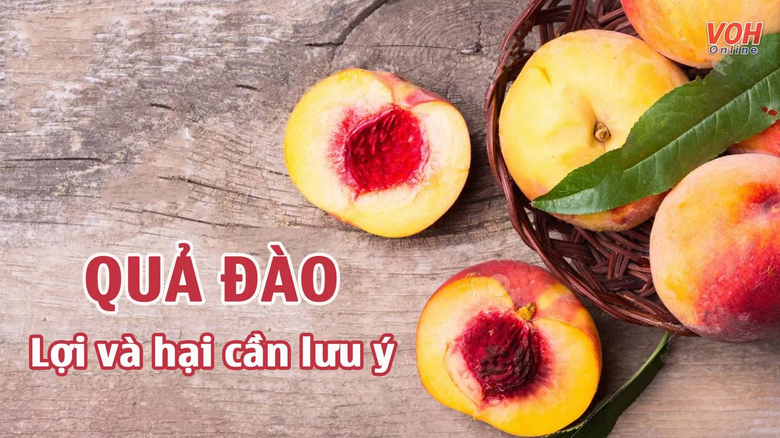 Tác dụng của quả đào đối với sức khỏe và các lưu ý khi sử dụng