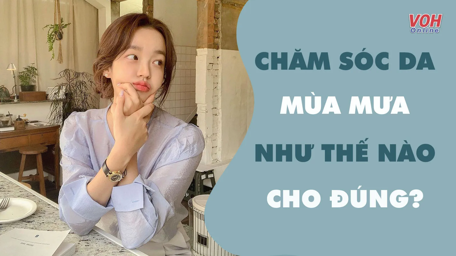 Nguyên tắc chăm sóc da mùa mưa mà tín đồ skincare phải biết